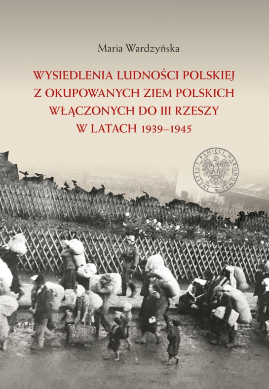 Polityka Niemiecka Wobec Ziem Okupowanych „Wysiedlenia ludności polskiej z okupowanych ziem polskich włączonych